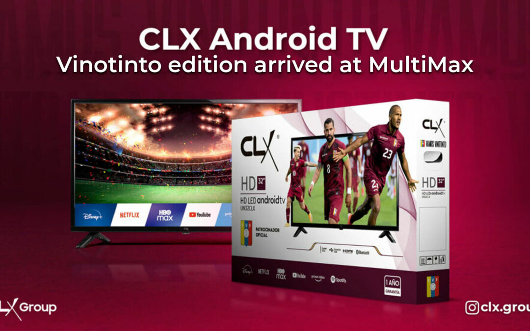 CLX Android TV Vinotinto edition arrived at MultiMax