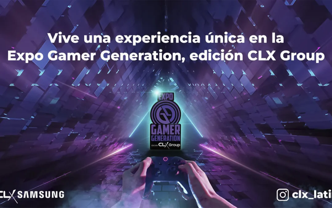 Live a unique experience at the Gamer Generation Expo, CLX Group edition.