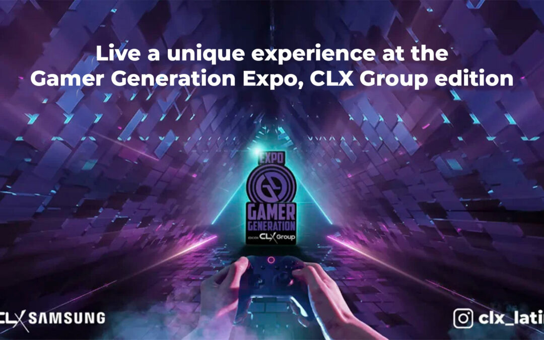 Live a unique experience at the Gamer Generation Expo, CLX Group edition.