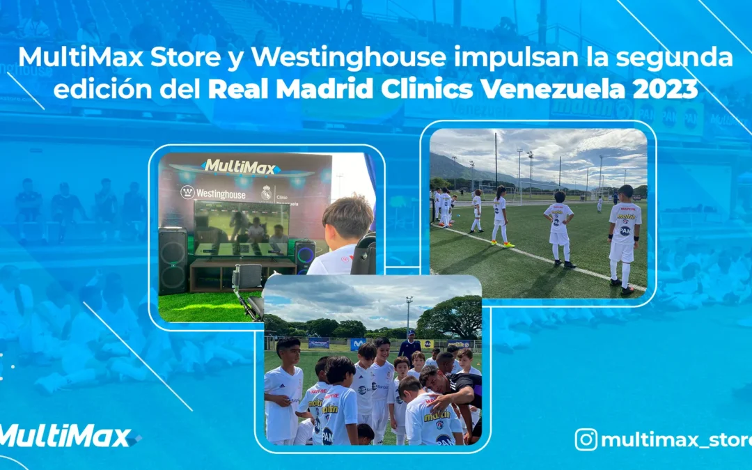MultiMax Store and Westinghouse promote the second edition of Real Madrid Clinics Venezuela 2023
