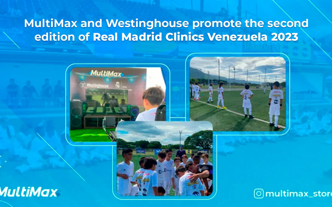 MultiMax and Westinghouse promote the second edition of Real Madrid Clinics Venezuela 2023