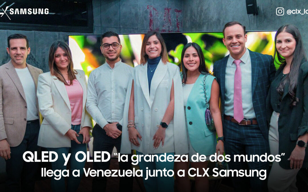 QLED and OLED “the greatness of two worlds” arrives in Venezuela with CLX Samsung