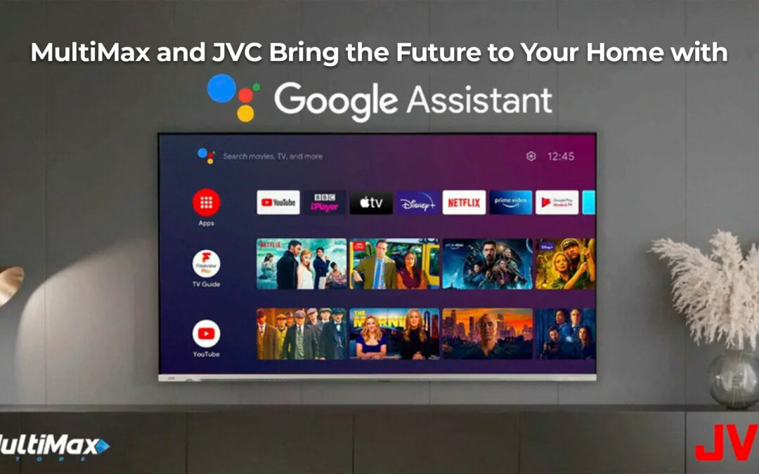 MultiMax and JVC Bring the Future to Your Home with Google Assistant