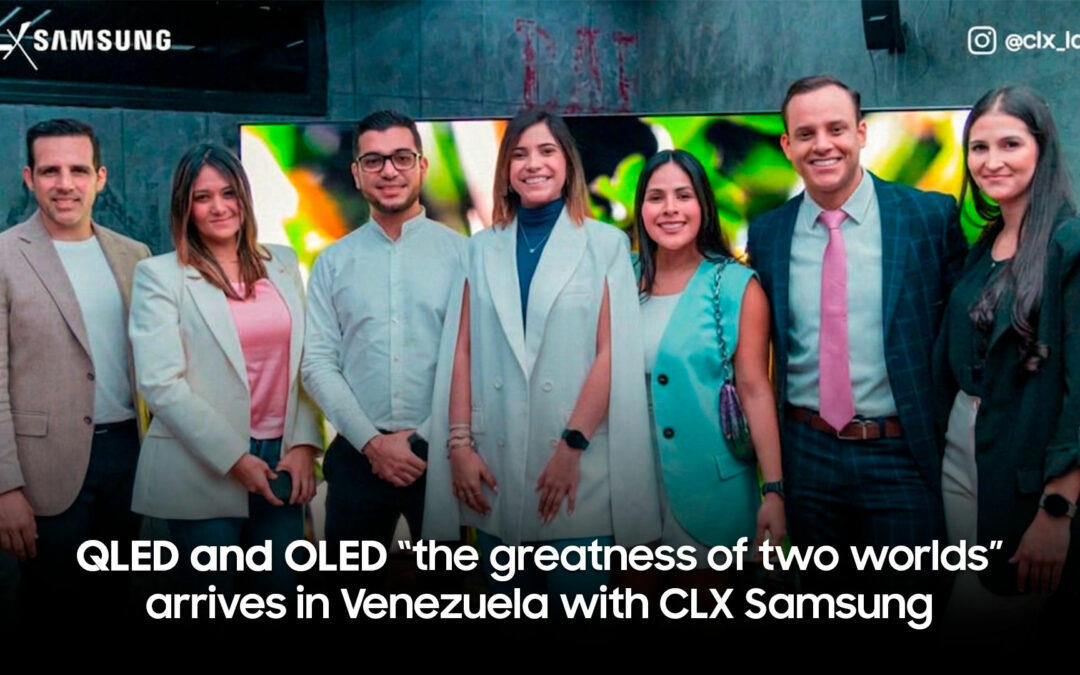 QLED and OLED “the greatness of two worlds” arrives in Venezuela with CLX Samsung