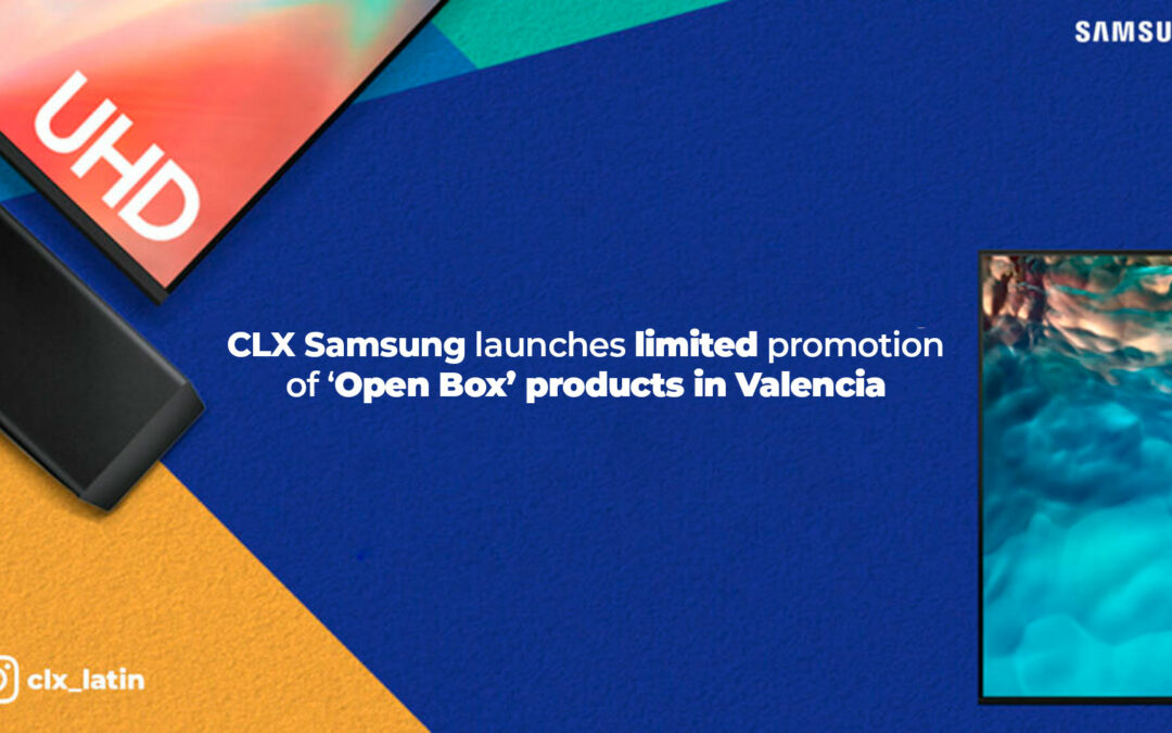 CLX Samsung launches limited promotion of ‘Open Box’ products in Valencia