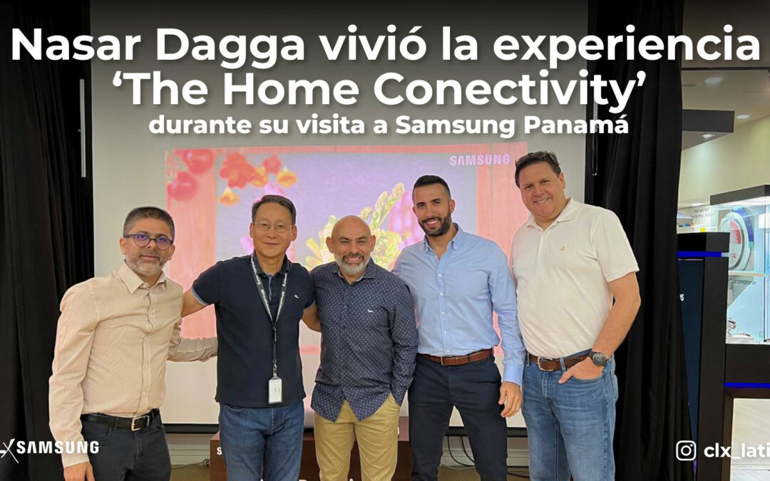Nasar Dagga experienced ‘The Home Connectivity’ during his visit to Samsung Panama