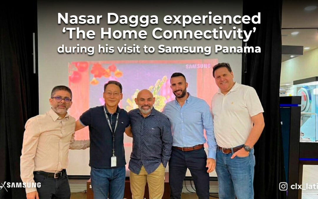 Nasar Dagga experienced ‘The Home Connectivity’ during his visit to Samsung Panama