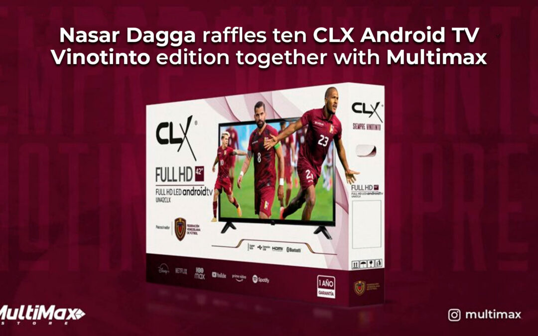 Nasar Dagga raffles ten CLX Android TV Vinotinto edition together with Multimax