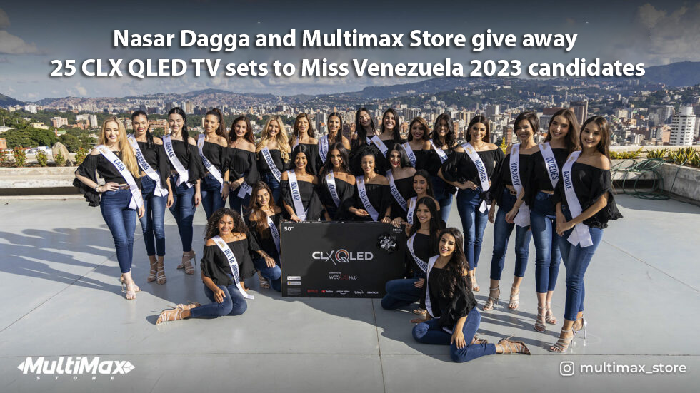 Nasar Dagga and Multimax Store give away 25 CLX QLED TV sets to Miss Venezuela 2023 candidates