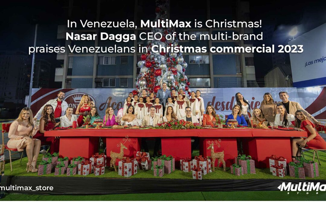 In Venezuela, MultiMax is Christmas! Nasar Dagga CEO of the multi-brand praises Venezuelans in Christmas commercial 2023