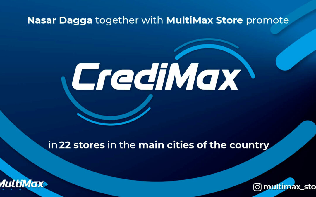 Nasar Dagga together with MultiMax Store promote CrediMax in 22 stores in the main cities of the country