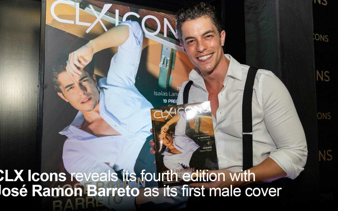 CLX Icons reveals its fourth edition with José Ramon Barreto as its first male cover