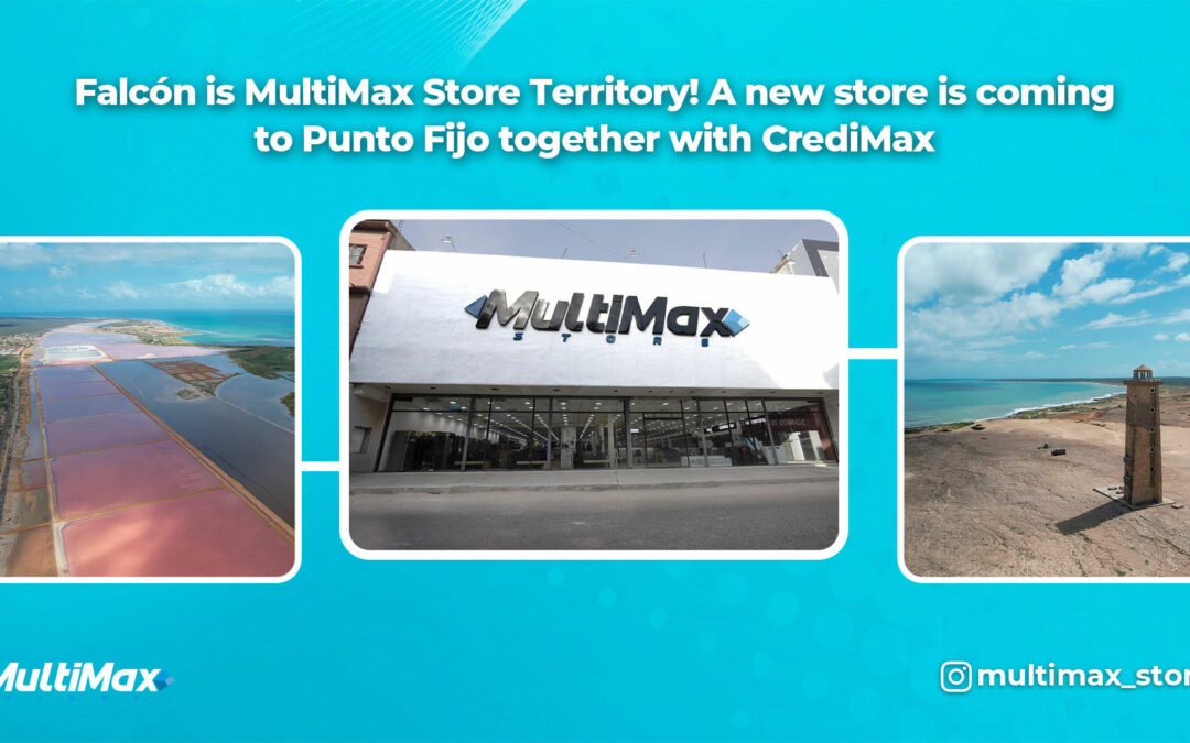 Falcón is MultiMax Store Territory! A new store will arrive at Punto Fijo together with CrediMax