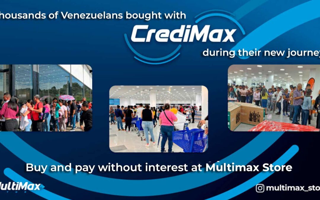 Thousands of Venezuelans bought with CrediMax during their new journey! Buy and pay without interest at Multimax Store