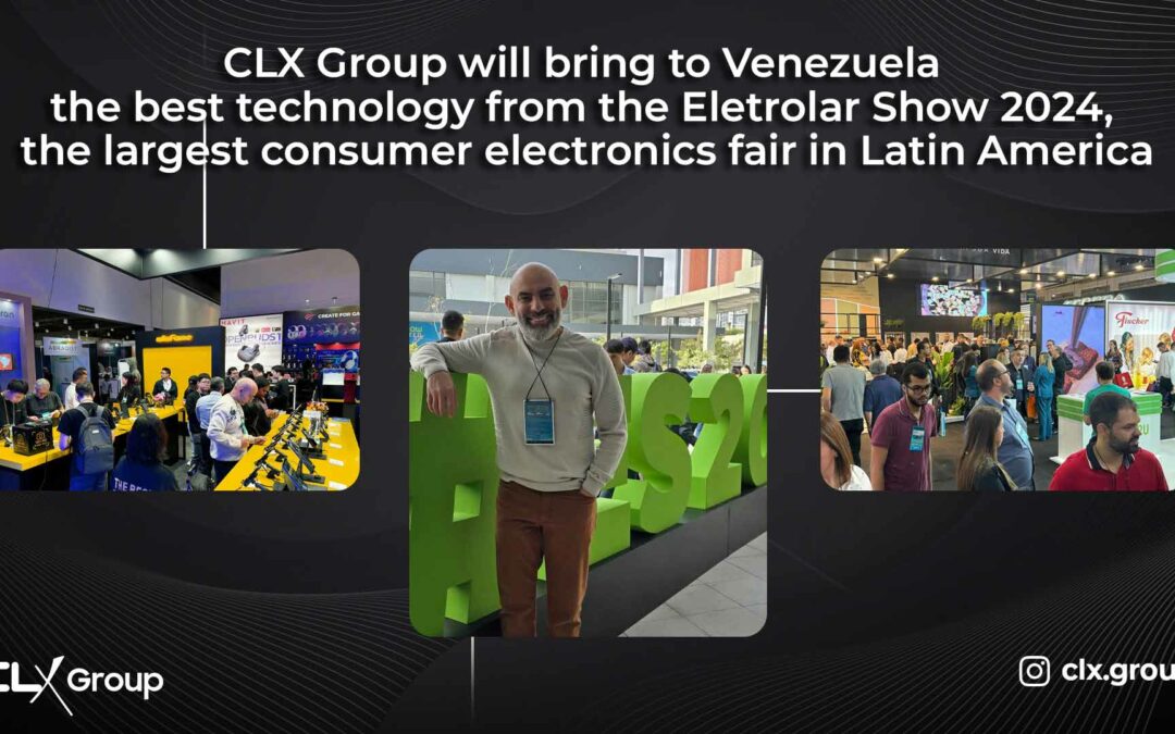 CLX Group will bring to Venezuela the best technology from the Eletrolar Show 2024, the largest consumer electronics fair in Latin America