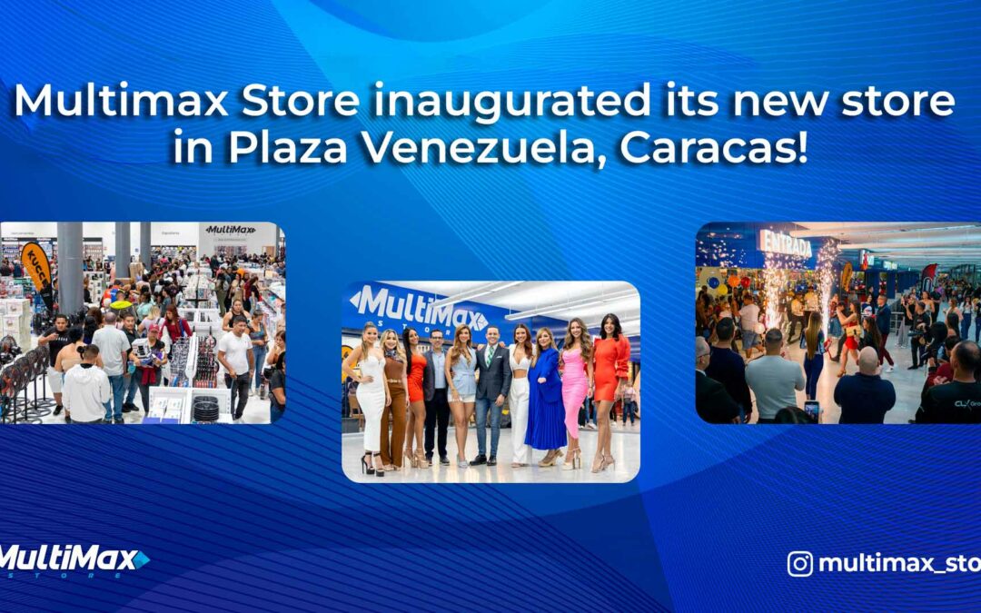 Multimax Store inaugurated its new store in Plaza Venezuela, Caracas!