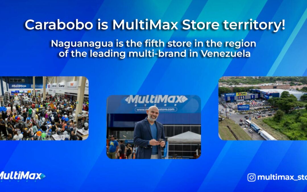 Carabobo is MultiMax Store territory! Naguanagua is the fifth store in the region of the leading multi-brand in Venezuela