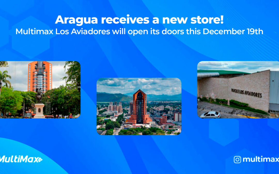 Aragua receives a new store! Multimax Los Aviadores will open its doors this December 19th.
