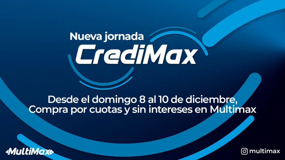 New CrediMax event! From Sunday, December 8 to 10, buy in installments and without interest at Multimax