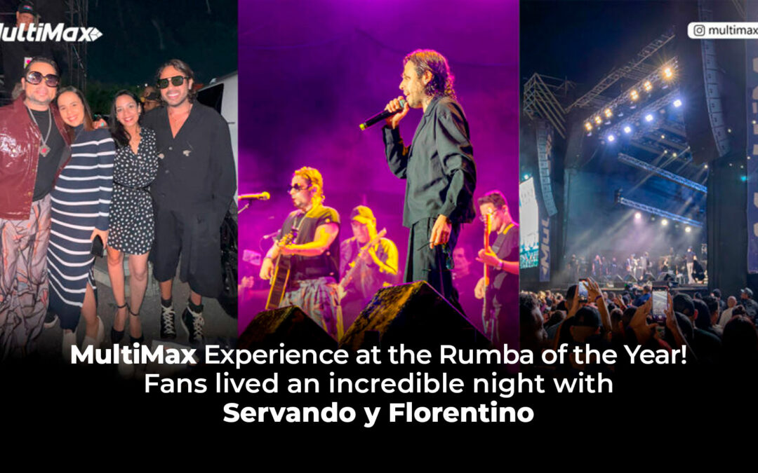 MultiMax Experience at the Rumba of the Year! Fans lived an incredible night with Servando y Florentino