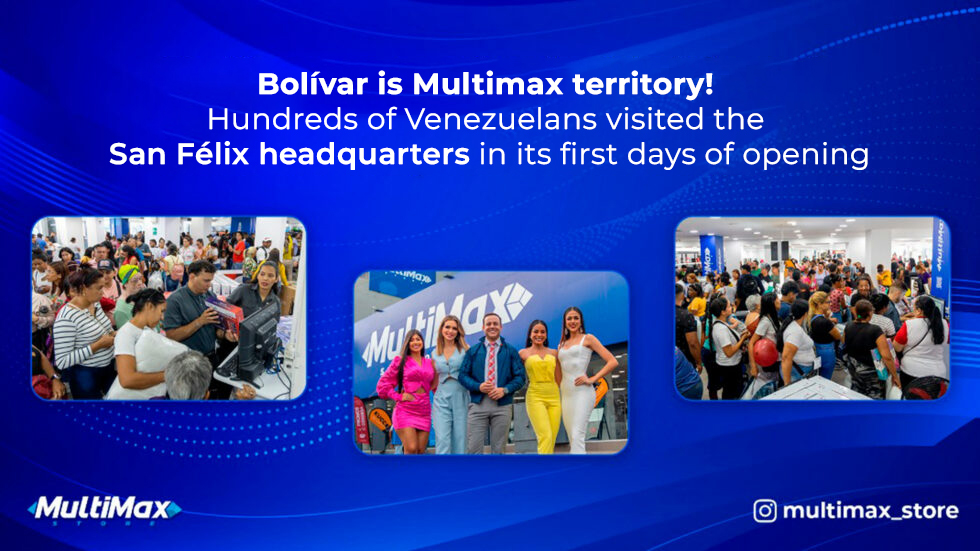 Bolívar is Multimax territory! Hundreds of Venezuelans visited the San Félix headquarters in its first days of opening