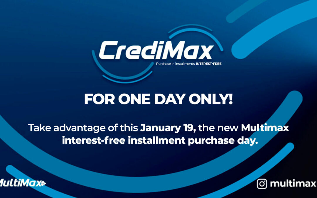 CrediMax for one day only! Take advantage of this January 19, the new Multimax interest-free installment purchase day.