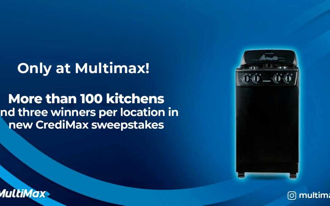 Only at Multimax! More than 100 kitchens and three winners per location in new CrediMax sweepstakes