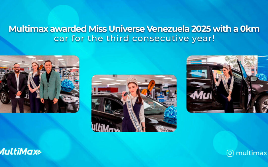Multimax awarded Miss Universe Venezuela 2025 with a 0 KM car for the third consecutive year!