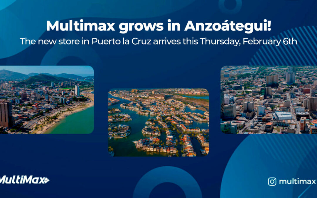 Multimax grows in Anzoátegui! The new store in Puerto la Cruz arrives this Thursday, February 6th.
