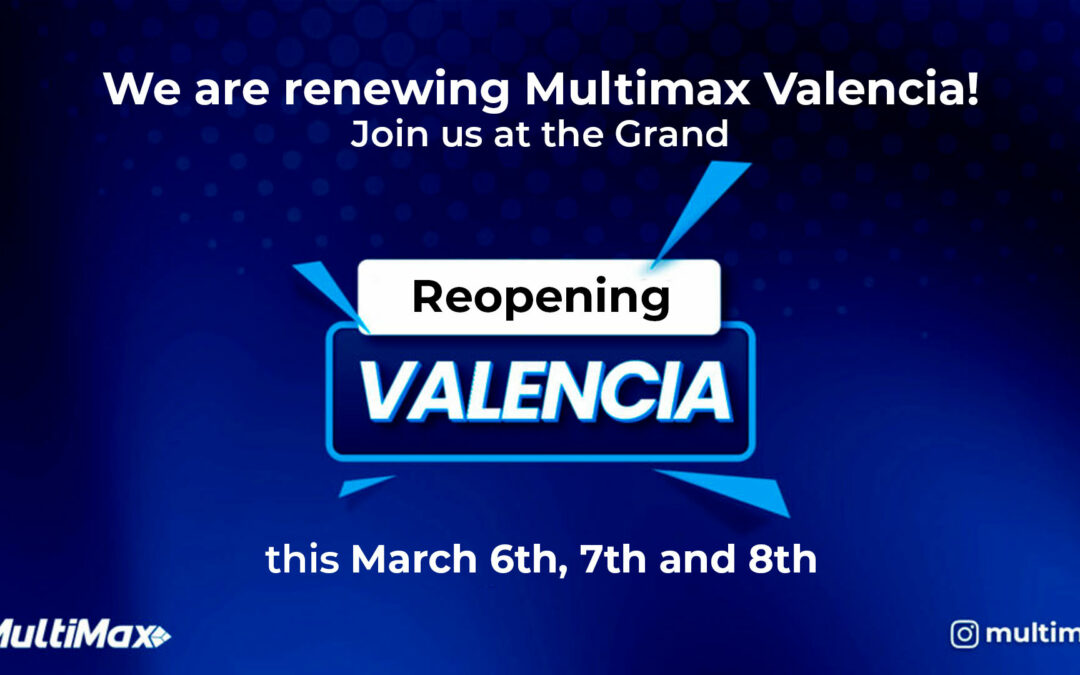 We are renewing Multimax Valencia! Join us at the Grand Re-inauguration this March 6th, 7th and 8th.