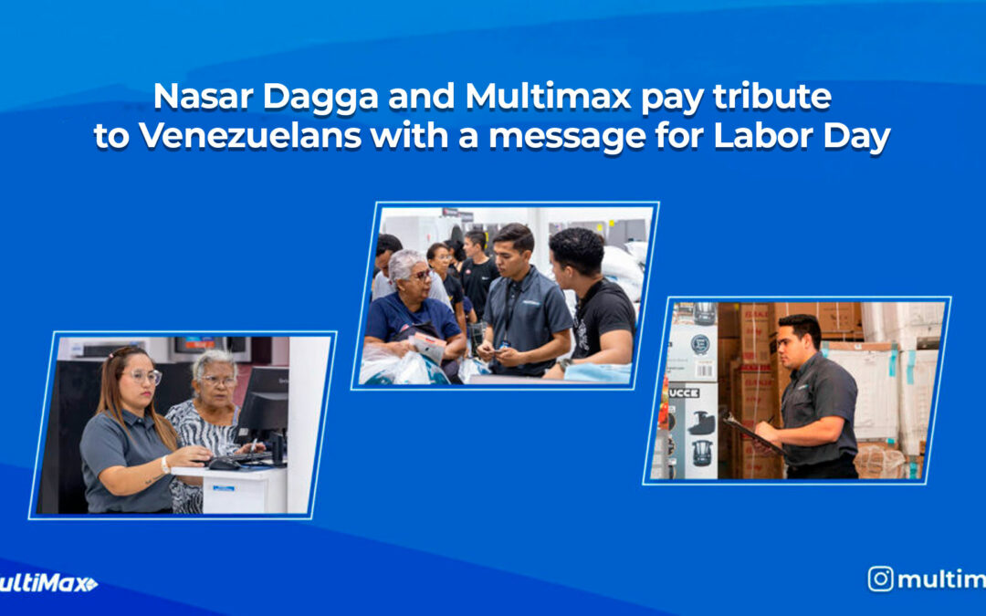 Nasar Dagga and Multimax pay tribute to Venezuelans with a message for Labor Day