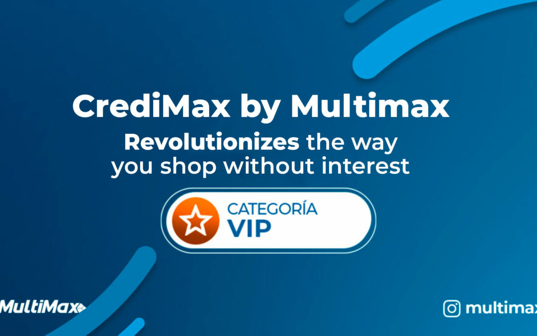 CrediMax by Multimax revolutionizes the way you shop without interest
