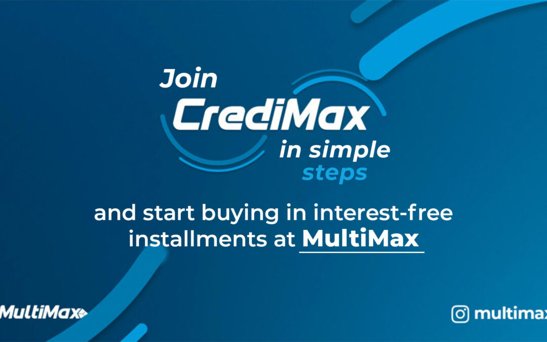 Join CrediMax in simple steps and start buying in interest-free installments at MultiMax.