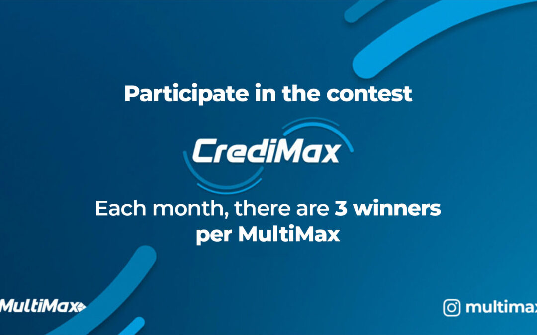 Participate in the CrediMax contest: Each month, there are 3 winners per MultiMax store.