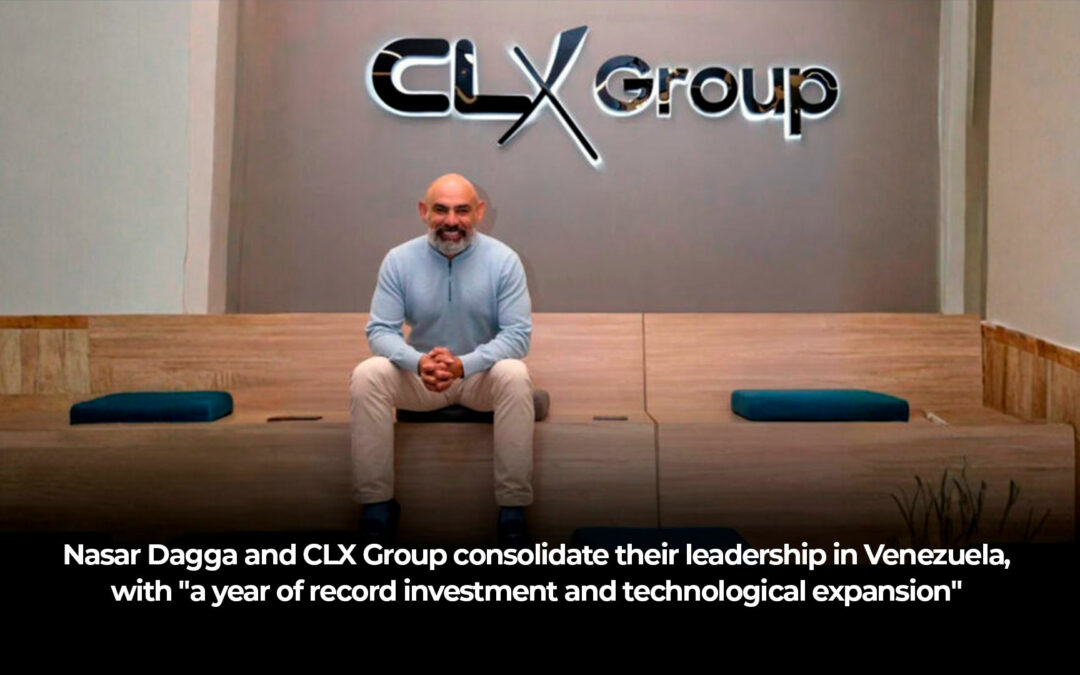 Nasar Dagga and CLX Group Strengthen Their Leadership in Venezuela: Expansion, Technology, and Social Commitment by 2026