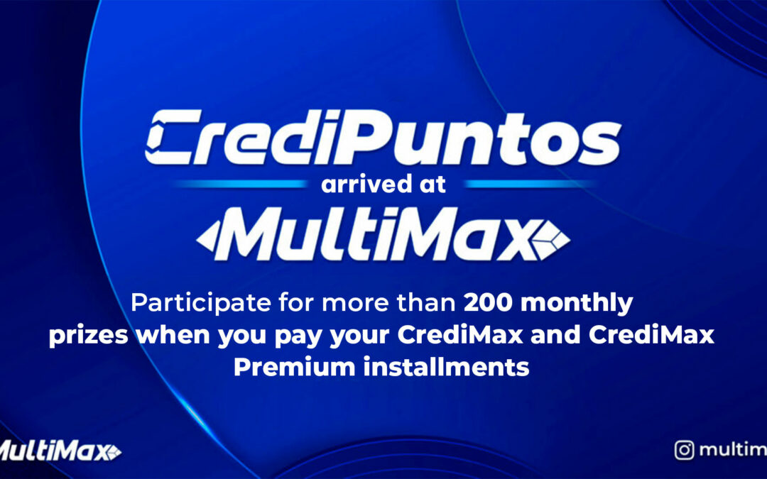 CrediPuntos is now available on MultiMax! Enter to win over 200 monthly prizes when you pay your CrediMax and CrediMax Premium installments
